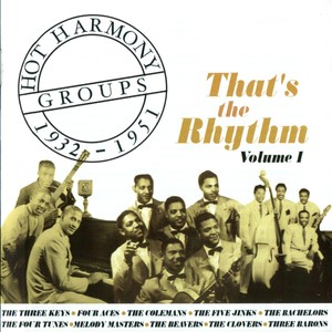 Hot Harmony Groups 1932-1951 - That's The Rhythm - Volume 1