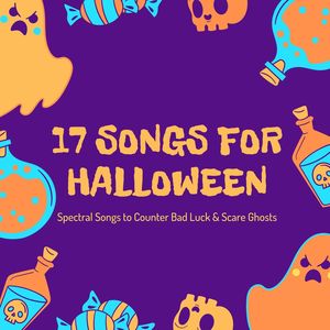 17 Songs for Halloween: Spectral Songs to Counter Bad Luck & Scare Ghosts