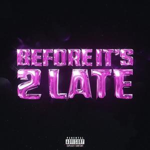 Before It's 2 Late (Explicit)