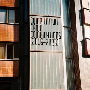 Compilation From Compilations (2016-2023)