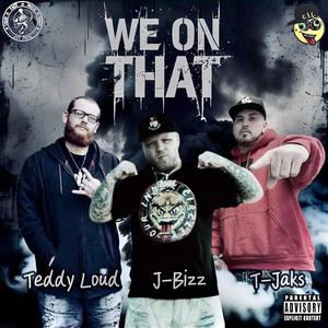We On That (feat. J-Bizz & T-Jaks) (Explicit)