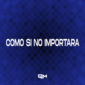 Como Si No Importara