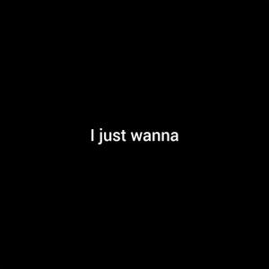 I just wanna (Explicit)