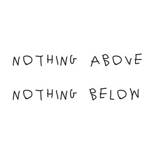 NOTHING ABOVE NOTHING BELOW (Explicit)