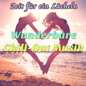 Zeit für ein Lächeln: Wunderbare Chill-Out Musik, Chillen, Erholen und Entspannen