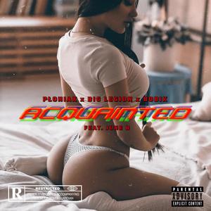 Acquainted (feat. Big Legion, Bobik & June B) (Explicit)