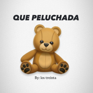 Que Peluchada