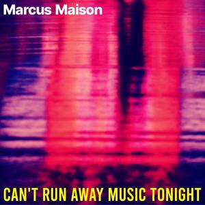 Can't Run Away Music Tonight