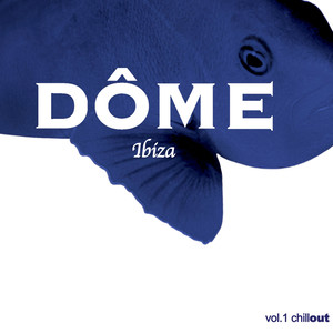 Dôme Ibiza. The Chill-Out Session (Vol. 1)