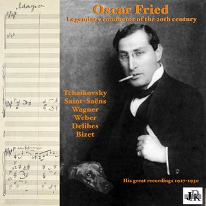 LEGENDARY CONDUCTOR OF THE 20TH CENTURY - Oskar Fried (His Great Recordings 1927-1930)