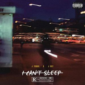 I Can't Sleep (feat. J. Dot) (Explicit)