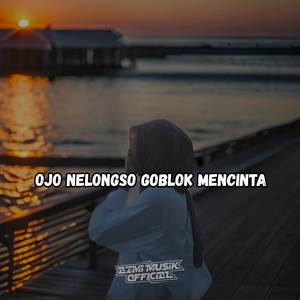 DJ OJO NELONGSO GOBLOK MENCINTA