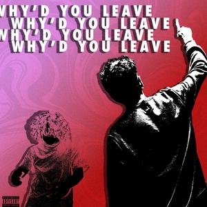 Why'd You Leave (feat. KOODA) (Explicit)
