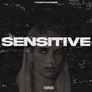 Sensitive (feat. TwonTwoTimes) [Explicit]