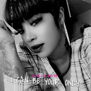 I Can Be Your Only (Explicit)