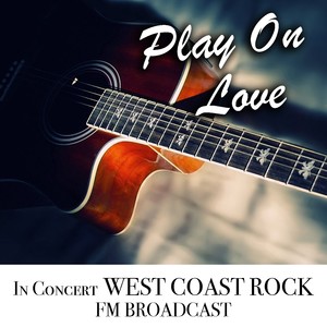 Play On Love In Concert West Coast Rock FM Broadcast