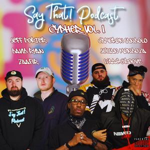 Say That! Cypher, Vol. 1 (feat. Cameron Iandolo, David Ryan, Zaafir, Jeff Porter, Julian Mendoza & I$aac Groove) (Explicit)