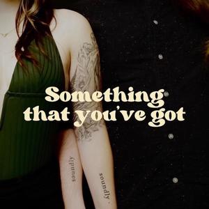 Something that you've got