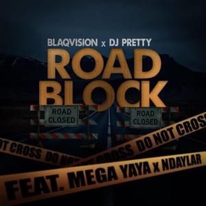 Road Block (feat. Blaqvision, Ndaylar & Dj Pretty)