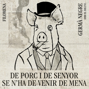 Filomena (de porc I de senyor se n'ha de venir de mena)