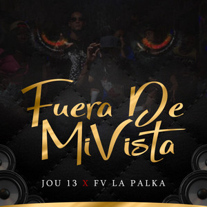 Fuera De Mi Vista(feat. Fv La Palka)