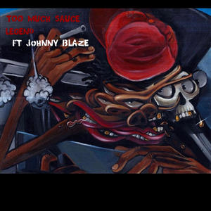 TOO MUCH SAUCE (feat. JOHNNY BLAZE) [Explicit]