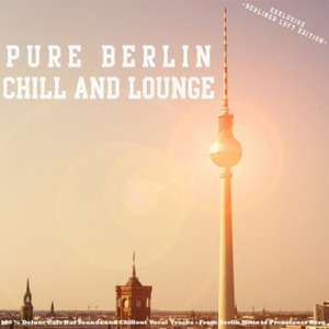 Pure Berlin Chill and Lounge - Exklusive Berliner Luft Edition