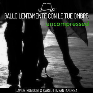 Ballo lentamente con le tue ombre (Uncompressed)