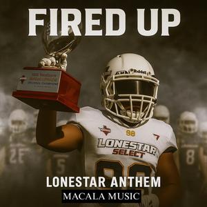 FIRED UP (LONESTAR ANTHEM)