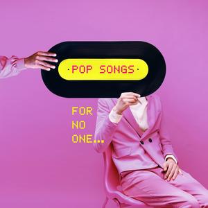 Pop Songs for No One