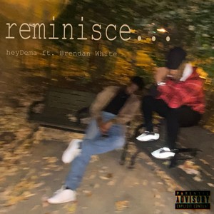 Reminisce(feat. Brendan White) (Explicit)