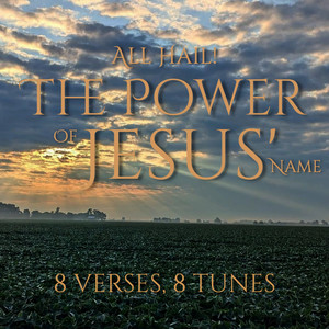 All Hail the Power of Jesus' name (8 Verses 8 Tunes)