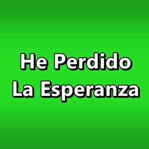 He Perdido La Esperanza