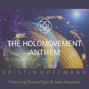 The Holomovement Anthem (feat. Duane Elgin & Jean Houston)