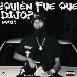 ¿QUIEN FUE QUE DIJO? (Explicit)