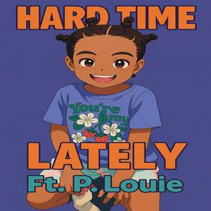 Hard Time Lately (feat. P. Louie) (Explicit)