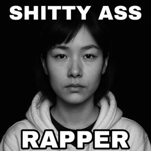 SHITTY ASS RAPPER (Explicit)