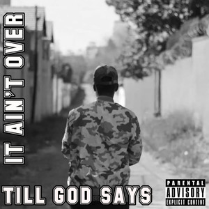 It Ain't over Till God Says (Explicit)