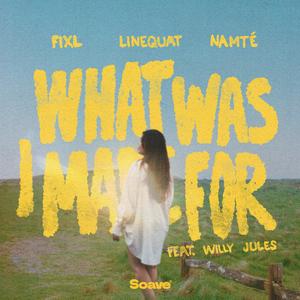 What Was I Made For (feat. Willy Jules)