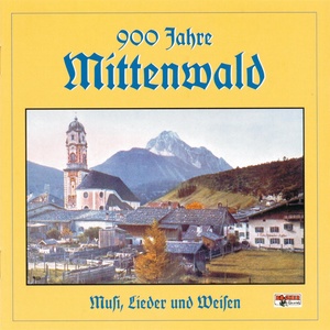 900 Jahre Mittenwald-Musi,Lieder u.Weisen