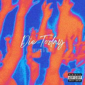 Die Today (feat. MILL$ & dev) (Explicit)