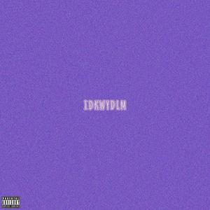 IDKWYDLM (Explicit)