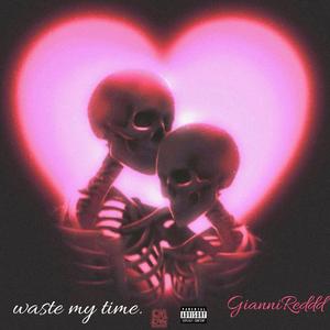 Waste My Time (Explicit)