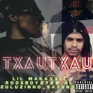 TXAU TXAU (feat. LIL MAKAVELI & ZULUZINHO) (Explicit)