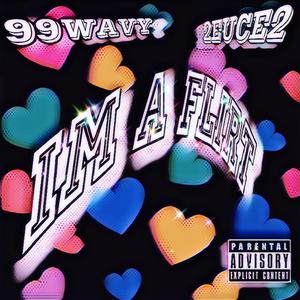 Im A Flirt (feat. 99wavy) (Explicit)