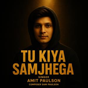 Tu Kiya Samjhega (with Sam Paulson)