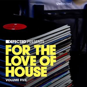 Defected Presents For The Love Of House Volume 5
