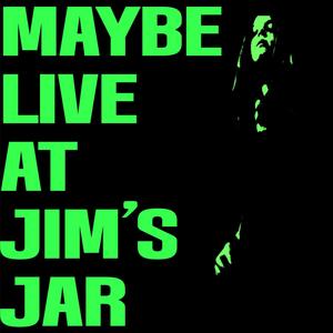 (Maybe) Live At Jim's Jar