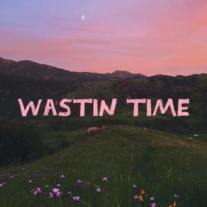 Wastin' Time (Explicit)