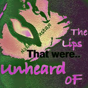 The Lips That Were Unheard Of